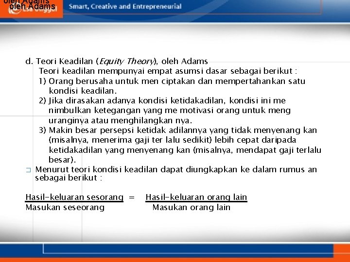 oleh Adams d. Teori Keadilan (Equity Theory), oleh Adams Teori keadilan mempunyai empat asumsi