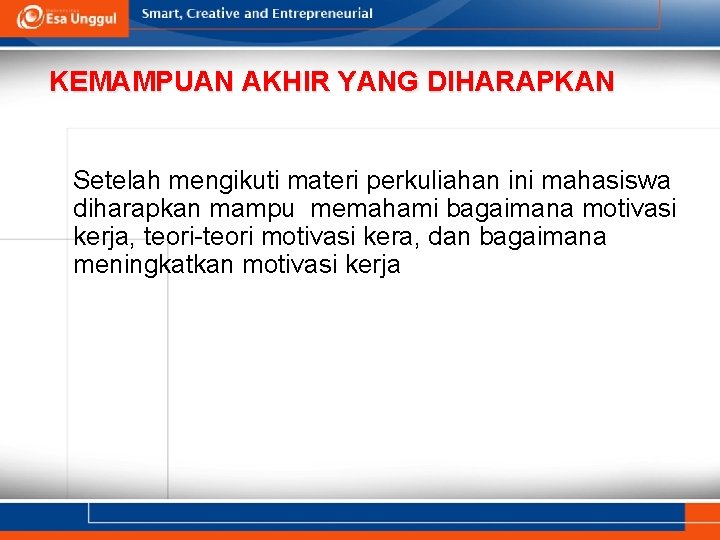 KEMAMPUAN AKHIR YANG DIHARAPKAN Setelah mengikuti materi perkuliahan ini mahasiswa diharapkan mampu memahami bagaimana