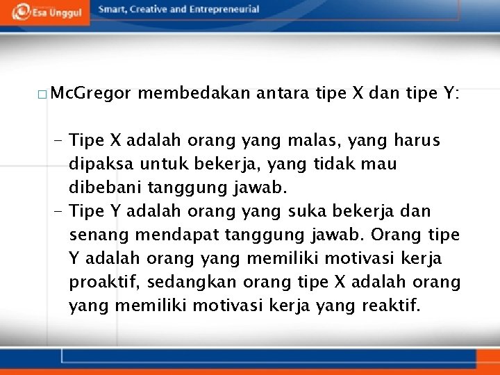 � Mc. Gregor membedakan antara tipe X dan tipe Y: - Tipe X adalah