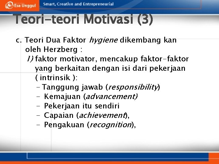 Teori-teori Motivasi (3) c. Teori Dua Faktor hygiene dikembang kan oleh Herzberg : 1)