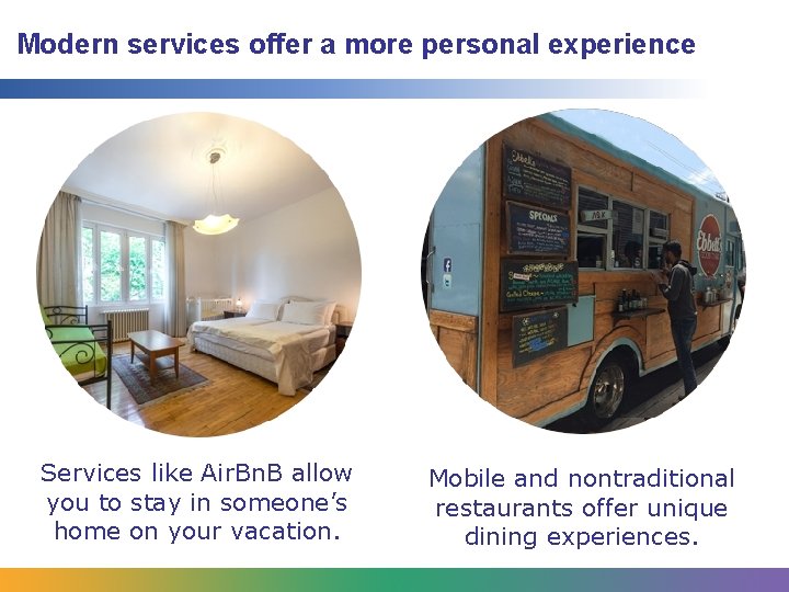Modern services offer a more personal experience Services like Air. Bn. B allow you Modern services offer a more personal experience Services like Air. Bn. B allow you