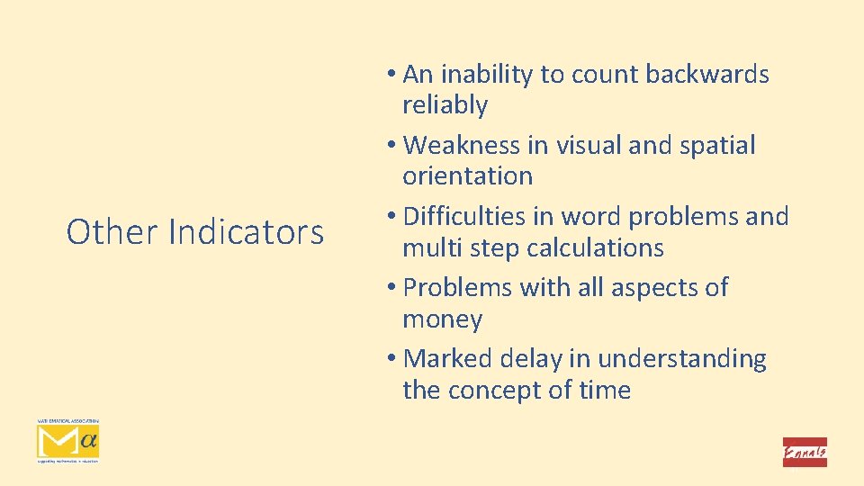 Other Indicators • An inability to count backwards reliably • Weakness in visual and