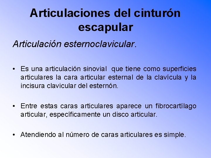 Articulaciones del cinturón escapular Articulación esternoclavicular. • Es una articulación sinovial que tiene como