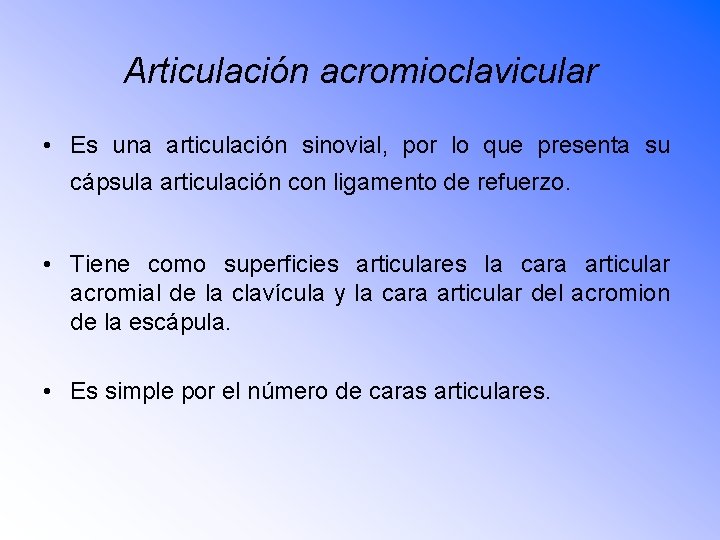 Articulación acromioclavicular • Es una articulación sinovial, por lo que presenta su cápsula articulación