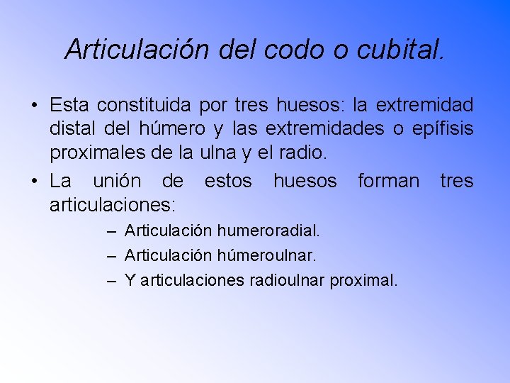 Articulación del codo o cubital. • Esta constituida por tres huesos: la extremidad distal