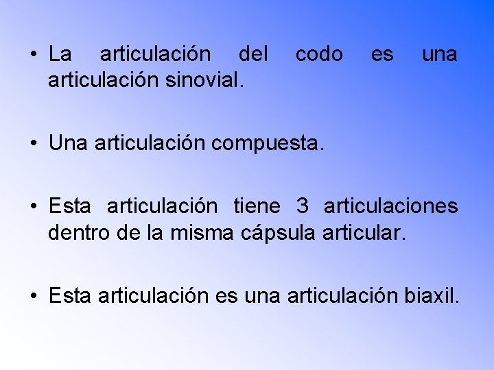  • La articulación del articulación sinovial. codo es una • Una articulación compuesta.