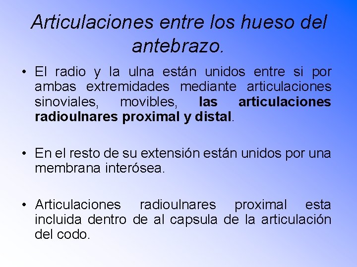 Articulaciones entre los hueso del antebrazo. • El radio y la ulna están unidos