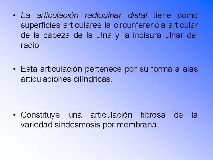  • La articulación radioulnar distal tiene como superficies articulares la circunferencia articular de