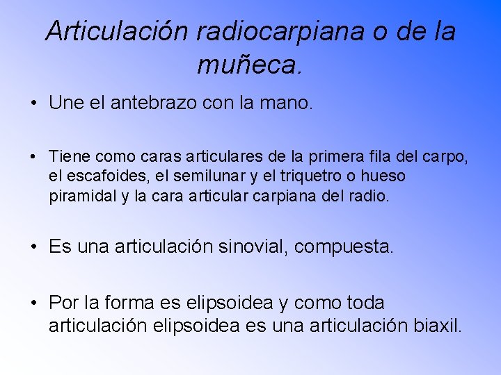 Articulación radiocarpiana o de la muñeca. • Une el antebrazo con la mano. •