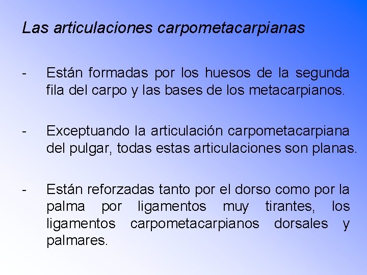 Las articulaciones carpometacarpianas - Están formadas por los huesos de la segunda fila del