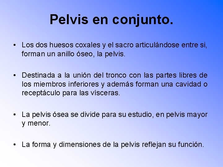 Pelvis en conjunto. • Los dos huesos coxales y el sacro articulándose entre si,