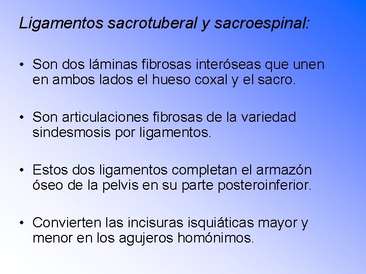 Ligamentos sacrotuberal y sacroespinal: • Son dos láminas fibrosas interóseas que unen en ambos
