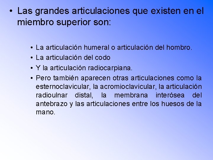  • Las grandes articulaciones que existen en el miembro superior son: • •