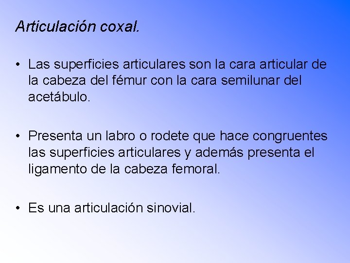 Articulación coxal. • Las superficies articulares son la cara articular de la cabeza del