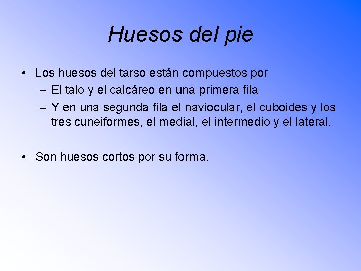 Huesos del pie • Los huesos del tarso están compuestos por – El talo