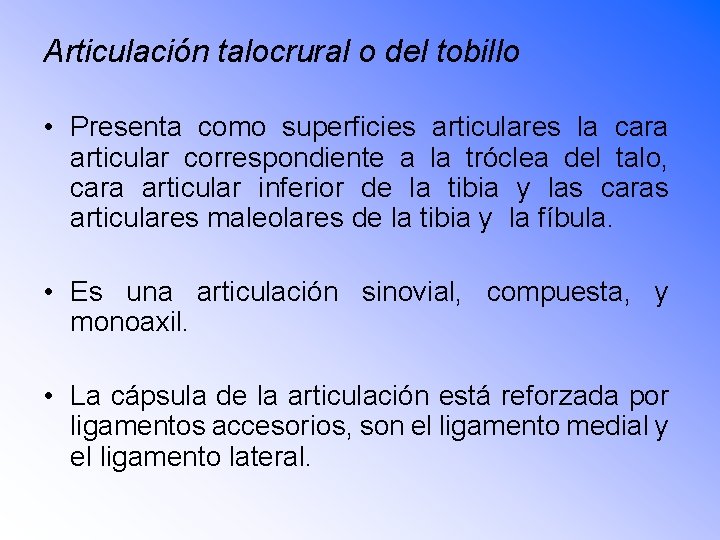 Articulación talocrural o del tobillo • Presenta como superficies articulares la cara articular correspondiente