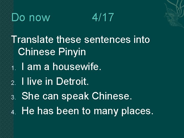 Do now 4/17 Translate these sentences into Chinese Pinyin 1. I am a housewife.