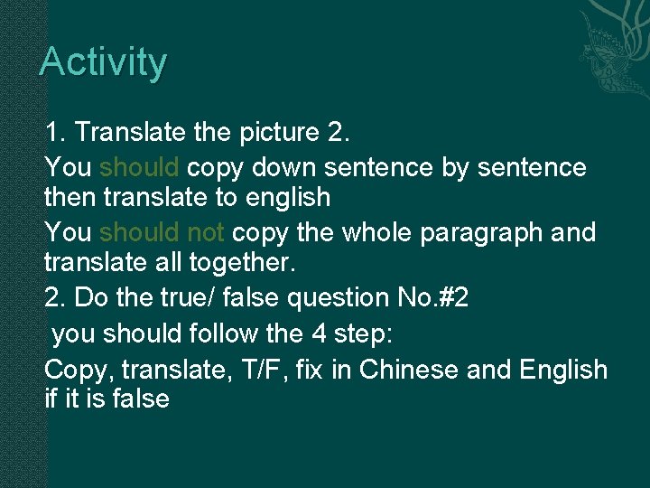 Activity 1. Translate the picture 2. You should copy down sentence by sentence then