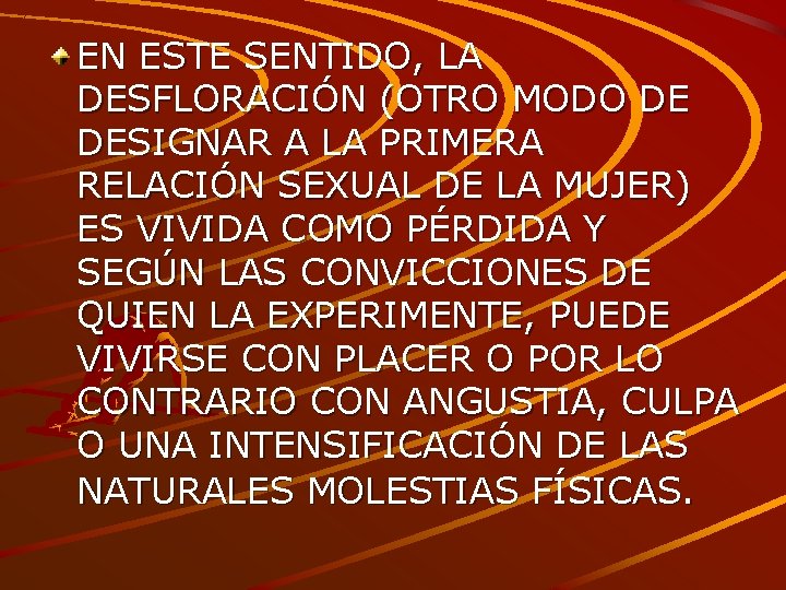 EN ESTE SENTIDO, LA DESFLORACIÓN (OTRO MODO DE DESIGNAR A LA PRIMERA RELACIÓN SEXUAL