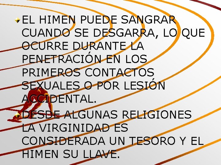 EL HIMEN PUEDE SANGRAR CUANDO SE DESGARRA, LO QUE OCURRE DURANTE LA PENETRACIÓN EN