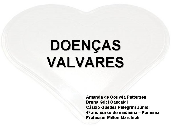 DOENÇAS VALVARES Amanda de Gouvêa Pettersen Bruna Grici Cascaldi Cássio Guedes Pelegrini Júnior 4º