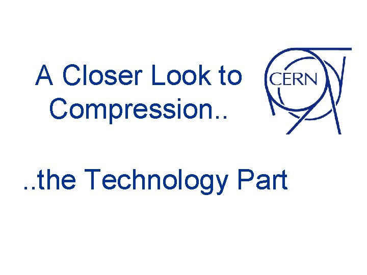 A Closer Look to Compression. . the Technology Part 