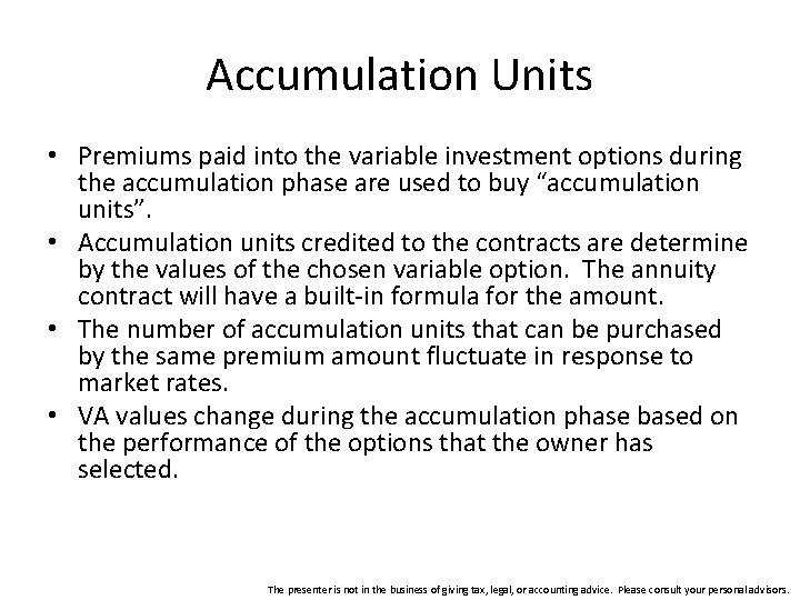 Accumulation Units • Premiums paid into the variable investment options during the accumulation phase