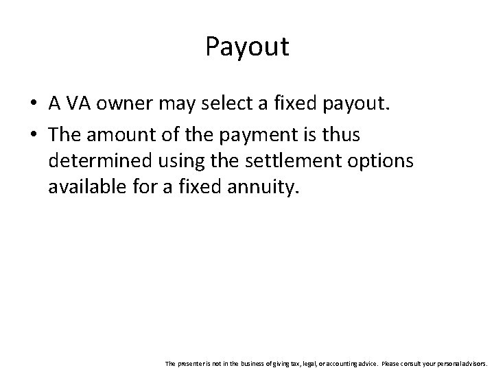 Payout • A VA owner may select a fixed payout. • The amount of