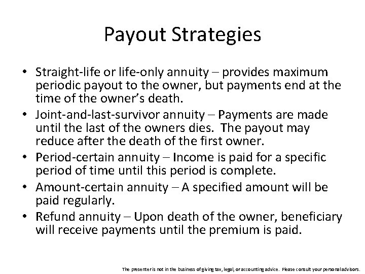Payout Strategies • Straight-life or life-only annuity – provides maximum periodic payout to the
