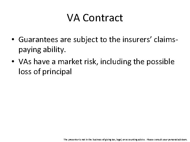 VA Contract • Guarantees are subject to the insurers’ claimspaying ability. • VAs have