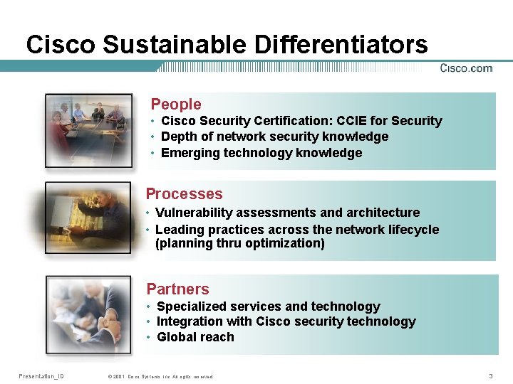 Cisco Sustainable Differentiators People • Cisco Security Certification: CCIE for Security • Depth of