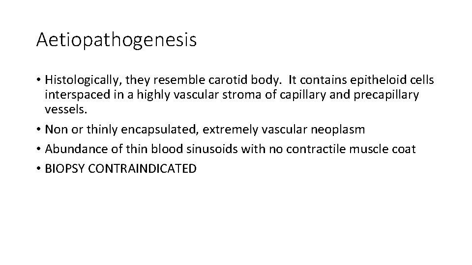Aetiopathogenesis • Histologically, they resemble carotid body. It contains epitheloid cells interspaced in a
