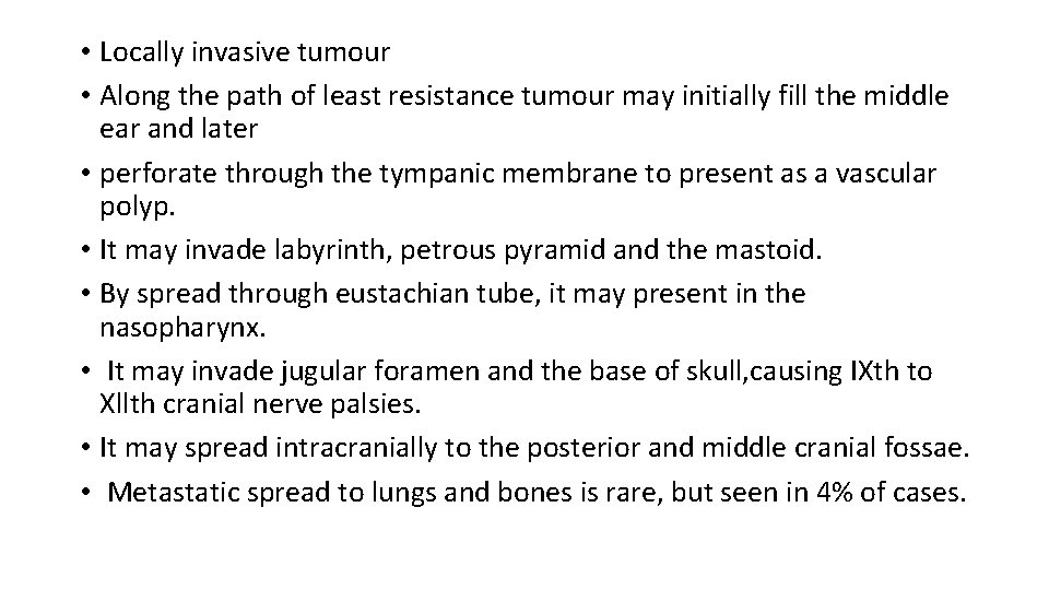  • Locally invasive tumour • Along the path of least resistance tumour may