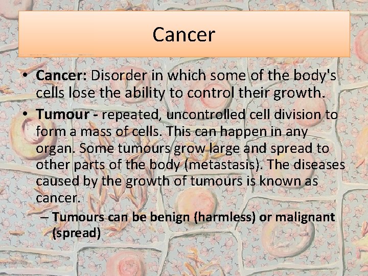 Cancer • Cancer: Disorder in which some of the body's cells lose the ability