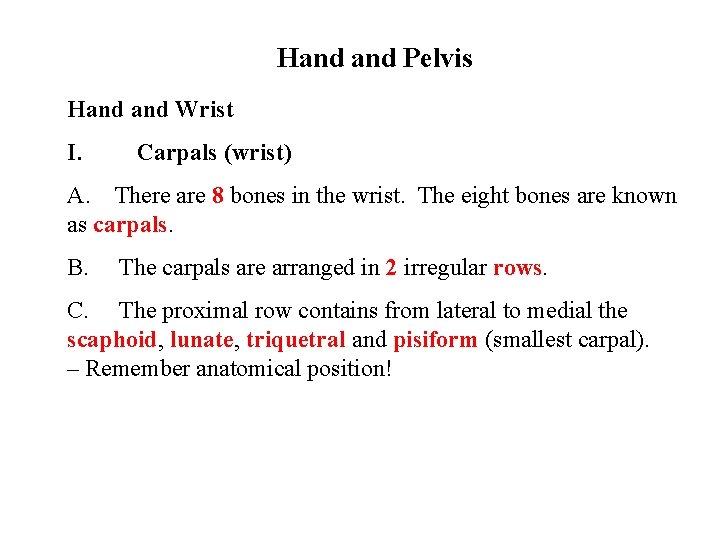 Hand Pelvis Hand Wrist I. Carpals (wrist) A. There are 8 bones in the