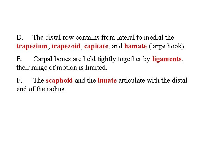 D. The distal row contains from lateral to medial the trapezium, trapezoid, capitate, and