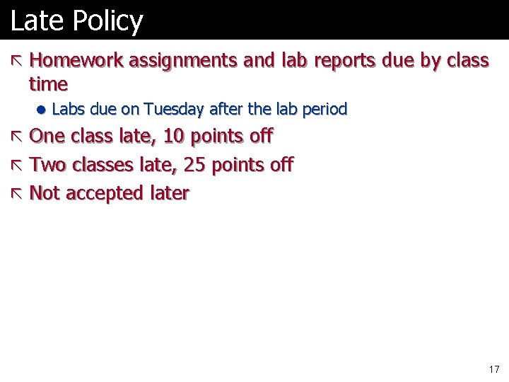 Late Policy ã Homework assignments and lab reports due by class time l Labs Late Policy ã Homework assignments and lab reports due by class time l Labs
