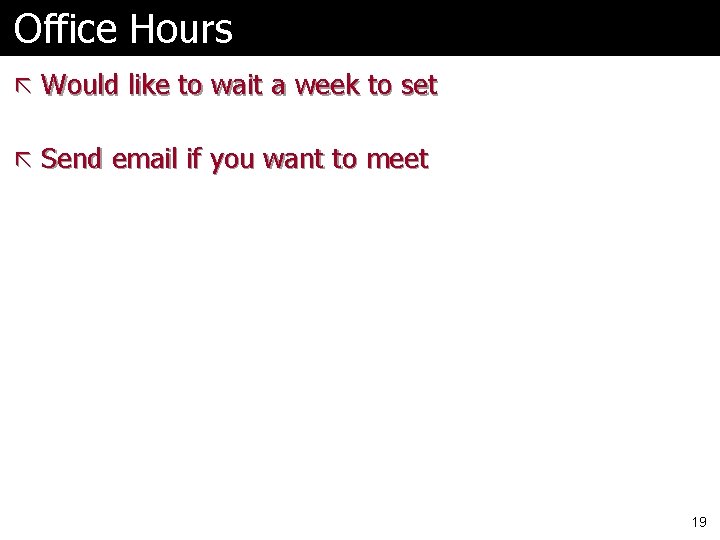 Office Hours ã Would like to wait a week to set ã Send email Office Hours ã Would like to wait a week to set ã Send email