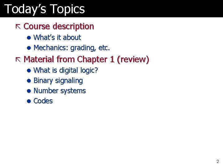 Today’s Topics ã Course description l What’s it about l Mechanics: grading, etc. ã Today’s Topics ã Course description l What’s it about l Mechanics: grading, etc. ã