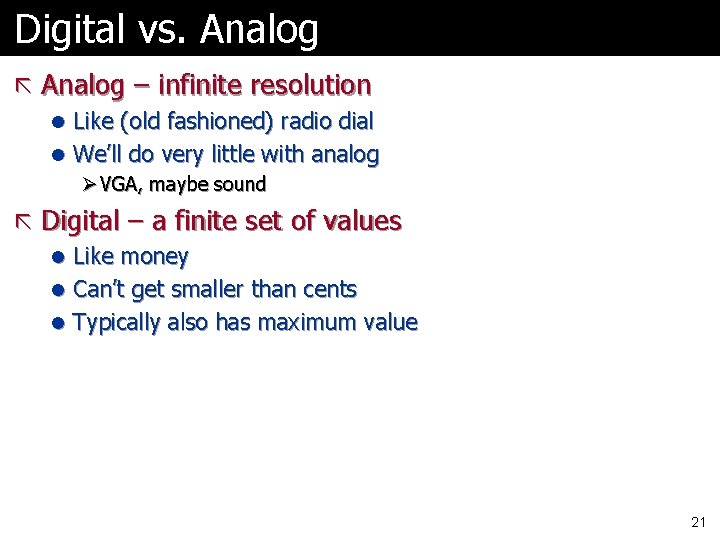 Digital vs. Analog ã Analog – infinite resolution l Like (old fashioned) radio dial Digital vs. Analog ã Analog – infinite resolution l Like (old fashioned) radio dial