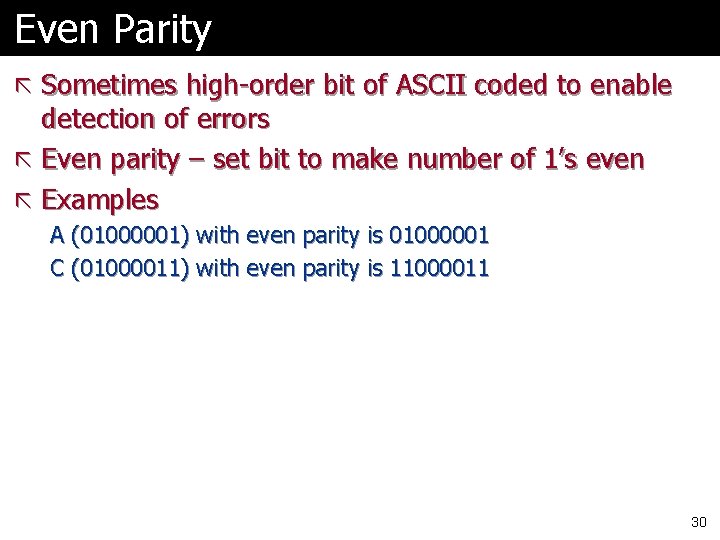 Even Parity ã Sometimes high-order bit of ASCII coded to enable detection of errors Even Parity ã Sometimes high-order bit of ASCII coded to enable detection of errors