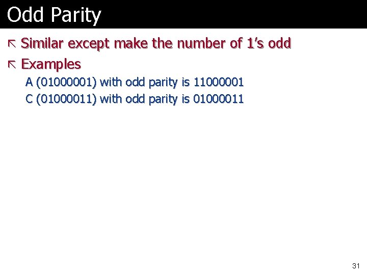 Odd Parity ã Similar except make the number of 1’s odd ã Examples A Odd Parity ã Similar except make the number of 1’s odd ã Examples A