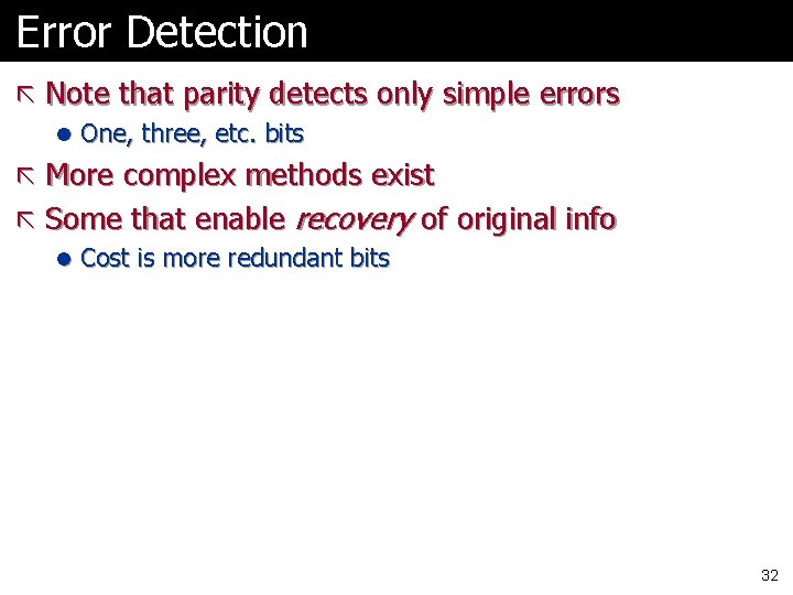 Error Detection ã Note that parity detects only simple errors l One, three, etc. Error Detection ã Note that parity detects only simple errors l One, three, etc.
