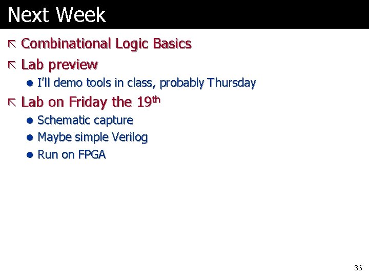 Next Week ã Combinational Logic Basics ã Lab preview l I’ll demo tools in Next Week ã Combinational Logic Basics ã Lab preview l I’ll demo tools in