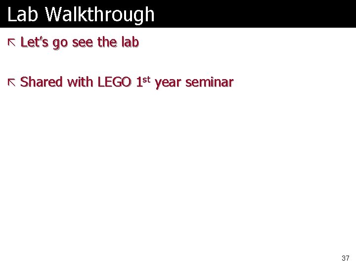 Lab Walkthrough ã Let’s go see the lab ã Shared with LEGO 1 st Lab Walkthrough ã Let’s go see the lab ã Shared with LEGO 1 st