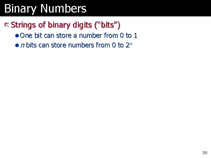 Binary Numbers ã Strings of binary digits (“bits”) l One bit can store a Binary Numbers ã Strings of binary digits (“bits”) l One bit can store a