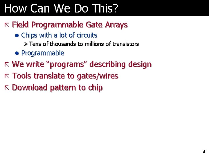 How Can We Do This? ã Field Programmable Gate Arrays l Chips with a How Can We Do This? ã Field Programmable Gate Arrays l Chips with a