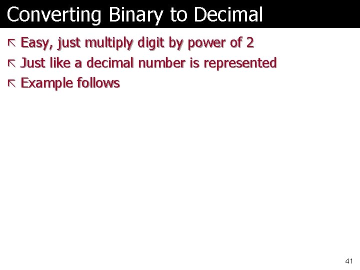 Converting Binary to Decimal ã Easy, just multiply digit by power of 2 ã Converting Binary to Decimal ã Easy, just multiply digit by power of 2 ã