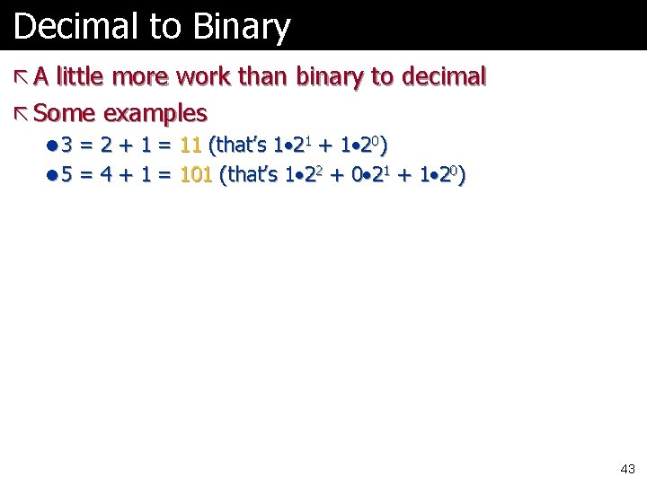 Decimal to Binary ã A little more work than binary to decimal ã Some Decimal to Binary ã A little more work than binary to decimal ã Some