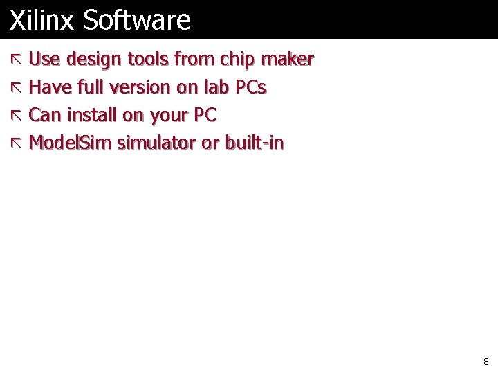 Xilinx Software ã Use design tools from chip maker ã Have full version on Xilinx Software ã Use design tools from chip maker ã Have full version on